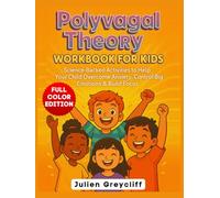 Polyvagal Theory Workbook for Kids Ages 5-13: Science-Backed Activities to Help Your Child Overcome Anxiety, Control Big Emotions & Build Focus