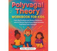 Polyvagal Theory Workbook for Kids: Calm Big Emotions and Reduce Meltdowns with 10-Minute Playful Body-Based Activities That Build Inner Strength (Brillix Vagal Voyages)