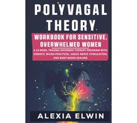 Polyvagal Theory Workbook for Sensitive, Overwhelmed Women: A 12-Week, Trauma-Informed Therapy Program with Somatic Micro-Practices, Vagus Nerve ... Emotional Regulation, and Trauma Recovery