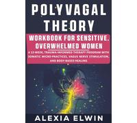 Polyvagal Theory Workbook for Sensitive, Overwhelmed Women: A 12-Week, Trauma-Informed Therapy Program with Somatic Micro-Practices, Vagus Nerve ... Emotional Regulation, and Trauma Recovery