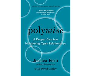 Polywise: A Deeper Dive into Navigating Open Relationships