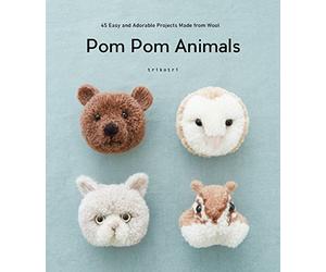 Pom Pom Animals: 45 Easy and Adorable Projects Made from Wool