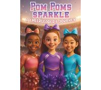 Pom Poms Sparkle - A Cheerleader’s Journey: Empowering Stories for Girls Ages 8-13 About Confidence, Courage, and Team Spirit