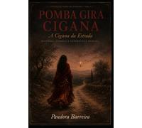 Pomba Gira Cigana: A Cigana da Estrada: História, Símbolo e Experiência Humana - A obra de referência sobre a Pomba Gira Cigana, a Linha Cigana e a ... (Colecção Vozes da Estrada - Volume 1)