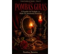 POMBAS GIRAS: O Espelho da Verdade e o Poder da Autonomia Feminina: 4 (Linhas da Umbanda Número neste volume: 1)