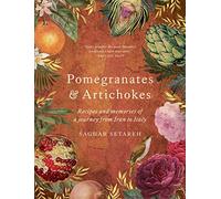 Pomegranates & Artichokes: Recipes and memories of a journey from Iran to Italy