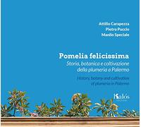 Pomelia felicissima. Storia, botanica e coltivazione della plumeria a Palermo-History, botany and cultivation of plumeria in Palermo (Fuori collana)