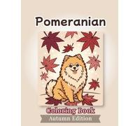 Pomeranian Coloring Book: Autumn Edition: Bold and Easy Coloring Book Designs for Adults and Seniors Featuring Cute and Simple Dog Illustrations in a ... and Mindfulness (Cozy Fall Coloring Books)