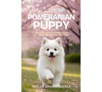 Pomeranian Puppy Training & Grooming Guide: All About Pomeranian Dogs: Positive Reinforcement Methods for House & Potty Training, Separation Anxiety, ... Yorkies, Golden Retrievers, Bulldogs & More)