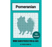 Pomeranian Word Search Puzzle Book: Over 100 Fun Word Search Puzzles Celebrating the Pomeranian - The Perfect Gift for Owners, Dog Lovers, and Puzzle ... All Ages (Dog Breed Word Search Puzzle Books)