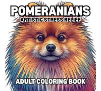 Pomeranians: Artistic Stress Relief Adult Coloring Book: Beautiful Pomeranians for Coloring, Relaxation, stress relief and anxiety / over 50 dog coloring images