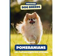 Pomeranians: Tiny Fluffballs With Big Attitudes (Discover Dog Breeds)