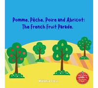 Pomme, Pêche, Poire and Abricot: The French Fruit Parade.: A Bilingual French-English Picture Book for Toddlers | Learn French Through a Classic Nursery Rhyme (Little Frenchy Livre)