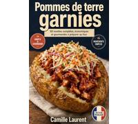Pommes de terre garnies: 60 recettes complètes, économiques et gourmandes à préparer au four