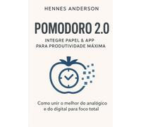 Pomodoro 2.0: Integre Papel & App para Produtividade Máxima: Como unir o melhor do analógico e do digital para foco total