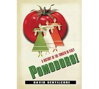 Pomodoro!: A History of the Tomato in Italy (Arts and Traditions of the Table: Perspectives on Culinary History)