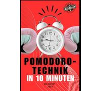 Pomodoro-Technik in 10 Minuten: Verbessern Sie Ihre Produktivität mit leistungsstarken Fokusblöcken