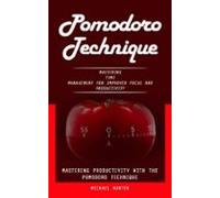 Pomodoro Technique: Mastering Productivity With The Pomodoro Technique