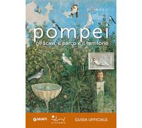 Pompei. Gli scavi, il parco e il territorio. Guida ufficiale