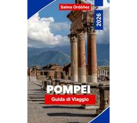 POMPEI Guida di viaggio 2026: Scopri rovine antiche, siti archeologici, strade storiche, approfondimenti locali e consigli pratici per il tuo viaggio in Italia
