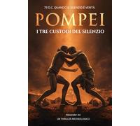 POMPEI. I TRE CUSTODI DEL SILENZIO