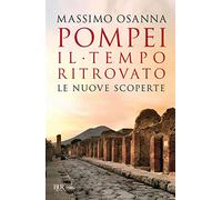 Pompei. Il tempo ritrovato. Le nuove scoperte (BUR Saggi)