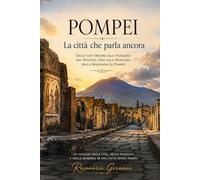Pompei - La città che parla ancora: Dalle sue origini alla tragedia del Vesuvio, fino alla speranza della Madonna di Pompei (Collana cristiana cattolica)