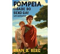 Pompeia Cidade do Sexo Gay: Um Romance (A Roma Gay)