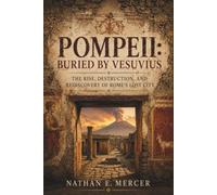 Pompeii: Buried by Vesuvius: The Rise, Destruction, and Rediscovery of Rome's Lost City