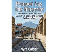 Pompeii Day Trip Blueprint: The No Stress Train and Walk Guide from Naples and Sorrento Without a Car