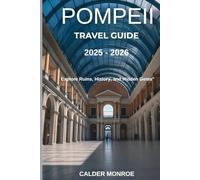 Pompeii Travel Guide 2025 - 2026: Explore Ruins, History, and Hidden Gems"
