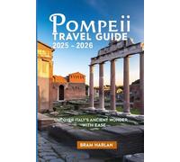 Pompeii Travel Guide 2025- 2026: Uncover Italy’s Ancient Wonder with Ease