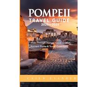 Pompeii Travel Guide 2025-2026: Walk Through History: Local Guides, Ancient Paths & Travel Essentials