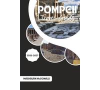 Pompeii Travel Guide 2026-2027: A Practical Companion to the Archaeological Site, Ruins, and Mount Vesuvius Day Trips