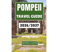 Pompeii Travel Guide 2026-2027: Discover the Ancient World's Most Hauntingly Beautiful Archaeological Site
