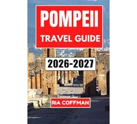 Pompeii Travel Guide 2026-2027: Exploring the Ancient Ruins, Volcano Views, and Coastal Treasures of the Bay of Naples