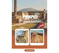 POMPEII TRAVEL GUIDE 2026: A Practical Companion to the Ancient Roman Ruins, Local History, Archaeological Walks, and Nearby Campania Experiences