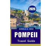 POMPEII TRAVEL GUIDE 2026: An Adventurer’s Journey Through Ancient Streets and Modern Wonders