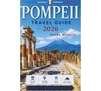 POMPEII TRAVEL GUIDE 2026: Discover Ancient History, Hidden Gems, Local Food, and Top Attractions