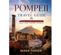POMPEII TRAVEL GUIDE 2026: DISCOVER THE ANCIENT RUINS, LOST STORIES, ARCHAEOLOGICAL WONDERS, LOCAL CULTURE, PRACTICAL TRAVEL TIPS, AND UNFORGETTABLE EXPERIENCES OF POMPEII