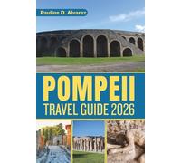 Pompeii Travel Guide 2026: Explore the Ruins, Culture, and Legacy of a City Frozen in Time