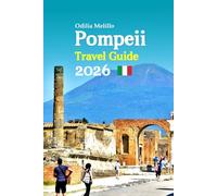 Pompeii Travel Guide 2026: From Naples to the Amalfi Coast: Experience Ancient Ruins, Breathtaking Landscapes, Local Traditions, Shopping, and a Complete 6-Day Travel Itinerary-and More