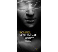 Pompeii. Vox feminae. Le parole segrete delle donne. Teatro nella grande Pompei (Archeologia)