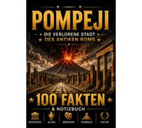 POMPEJI: 100 faszinierende Fakten über die versunkene Stadt am Vesuv - Geschichte, Alltag und Untergang als Fakten- & Notizbuch