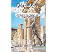 Pompeji Reiseführer 2025: Der unverzichtbare Reiseführer für Neapel, die Amalfiküste, Sorrent und den Vesuv - inklusive Stränden, Hostels, Karten und Öko-Touren