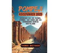 Pompeji Reiseführer 2025: Entdecken Sie die Ruinen, Strände, das Essen und die verborgenen Schätze Süditaliens
