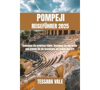 POMPEJI REISEFÜHRER 2025: Entdecken Sie verlorene Städte, besteigen Sie den Vesuv und erleben Sie die Geschichte auf Schritt und Tritt