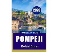 POMPEJI REISEFÜHRER 2026: Die Reise eines Abenteurers durch alte Straßen und moderne Wunder