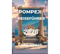 POMPEJI REISEFÜHRER 2026: „Wanderung durch die Zeit im Schatten des Vesuvs“