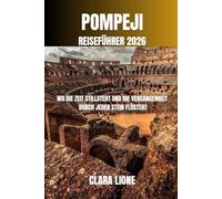 POMPEJI REISEFÜHRER 2026: WO DIE ZEIT STILLSTEHT UND DIE VERGANGENHEIT DURCH JEDEN STEIN FLÜSTERT